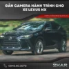 Gắn Camera Hành Trình Cho Xe Lexus NX