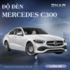 Độ Đèn Cho Xe Mercedes C 300 Tại TPHCM