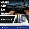 Nâng Cấp Âm Thanh Cho Xe Lexus LS Tại TPHCM