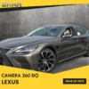 Gắn Camera 360 Chính Hãng Cho Xe Lexus
